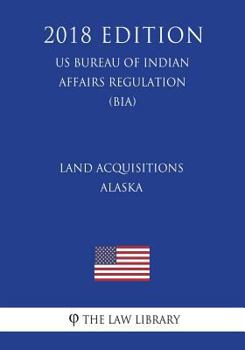 Land Acquisitions - Alaska (US Bureau of Indian Affairs Regulation) (BIA)