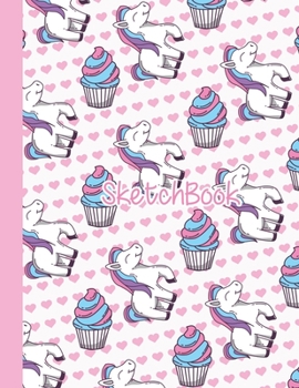 Sketchbook: Cute Blank Notebook for Sketching and Picture Space with Colorful Unicorns and Sweet Cupcakes, Unlined Paper Book for Drawing, Journaling and Doodling, Perfect for Creative Kids