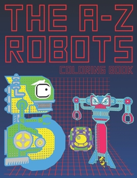 Paperback The A-Z Robots: The Learning Coloring Activity Large Size Book For Kids To Learn Alphabet Letters Robotic Art Design Cover Book