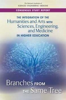 Paperback The Integration of the Humanities and Arts with Sciences, Engineering, and Medicine in Higher Education: Branches from the Same Tree Book