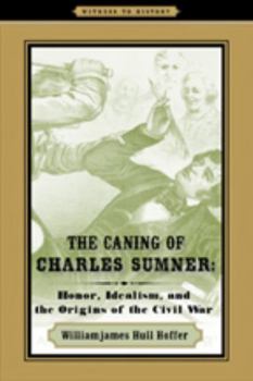 Paperback The Caning of Charles Sumner: Honor, Idealism, and the Origins of the Civil War Book