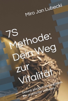 7S Methode: Dein Weg zur Vitalität: Gesund, glücklich und lang leben. Ein ein praktischer Leitfaden. (German Edition)