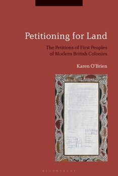 Paperback Petitioning for Land: The Petitions of First Peoples of Modern British Colonies Book