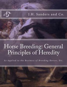 Horse Breeding: General Principles of Heredity: As Applied to the Business of Breeding Horses, Etc.
