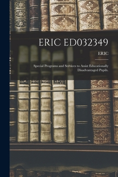 Paperback Eric Ed032349: Special Programs and Services to Assist Educationally Disadvantaged Pupils. Book