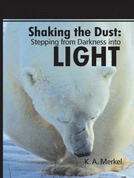 Hardcover Shaking the Dust: Stepping from Darkness Into Light Book