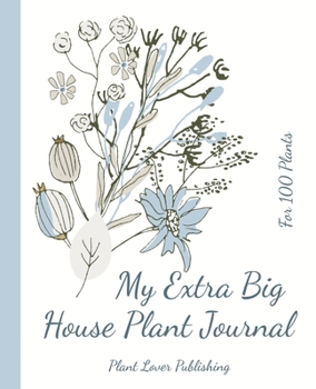 Paperback My Extra Big House Plant Journal - For 100 Plants: Keep Track on the Water, Fertilizer & Light Preferences of Your Green Friends Book