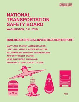 Railroad Special Investigation Report: Maryland Transit Administration Light Rail Vehicle Accidents at the Baltimore-Washington International Airport Transit Station Near Baltimore, Maryland February 