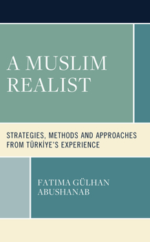 Hardcover A Muslim Realist: Strategies, Methods and Approaches from Türkiye's Experience Book