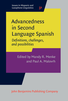 Hardcover Advancedness in Second Language Spanish (Issues in Hispanic and Lusophone Linguistics) Book