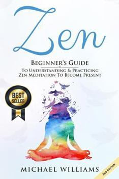 Paperback Zen: Beginner's Guide to Understanding & Practicing Zen Meditation to Become Present Book