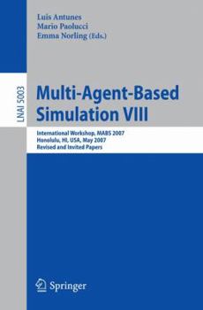 Paperback Multi-Agent-Based Simulation VIII: International Workshop, Mabs 2007, Honolulu, Hi, Usa, May 15, 2007, Revised and Invited Papers Book