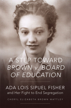 Paperback A Step Toward Brown V. Board of Education: ADA Lois Sipuel Fisher and Her Fight to End Segregation Book