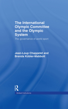 Hardcover The International Olympic Committee and the Olympic System: The Governance of World Sport Book