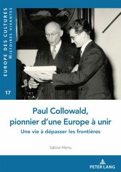 Paperback Paul Collowald, pionnier d'une Europe à unir: Une vie à dépasser les frontières [French] Book