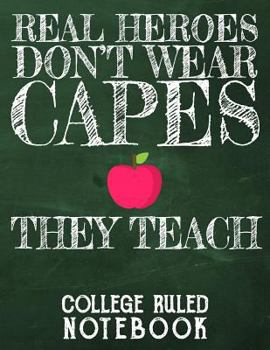 Paperback Real Heroes Don't Wear Capes - They Teach: College Ruled Notebook for Teacher - Grey Book