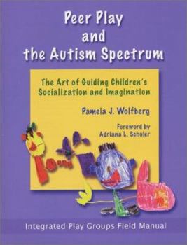 Paperback Peer Play and the Autism Spectrum: The Art of Guiding Children's Socialization and Imagination Book