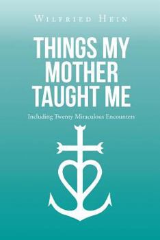 Paperback Things My Mother Taught Me: Including Twenty Miraculous Encounters Book