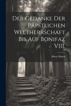 Paperback Der Gedanke der päpstlichen Weltherrschaft bis auf Bonifaz VIII. [German] Book