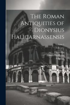 Paperback The Roman Antiquities of Dionysius Halicarnassensis; Volume 1 Book