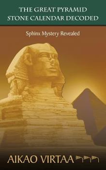 Paperback The Great Pyramid Stone Calendar Decoded: Sphinx Mystery Revealed Book