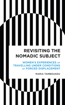 Paperback Revisiting the Nomadic Subject: Women's Experiences of Travelling Under Conditions of Forced Displacement Book