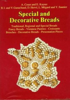 Hardcover Special and Decorative Breads: Traditional, Regional and Special Breads, Fancy Breads - Viennese Pasteries - Croissants, Brioches - Decorative Breads Book