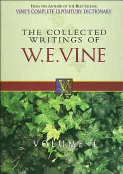 Paperback The Collected Writings of W.E. Vine, Volume 4: Volume Four Book