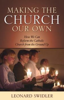 Paperback Making the Church Our Own: How We Can Reform the Catholic Church from the Ground Up Book