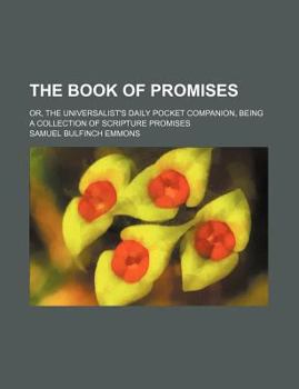 The Book of Promises; Or, the Universalist's Daily Pocket Companion, Being a Collection of Scripture Promises