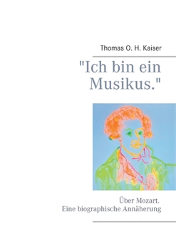 Paperback "Ich bin ein Musikus.": Über Mozart. Eine biographische Annäherung [German] Book
