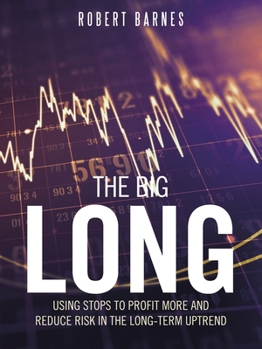 Paperback The Big Long: Using Stops to Profit More and Reduce Risk in the Long-Term Uptrend Book