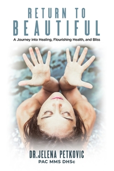Return to Beautiful: A Journey Into Healing, Flourishing Health and Bliss