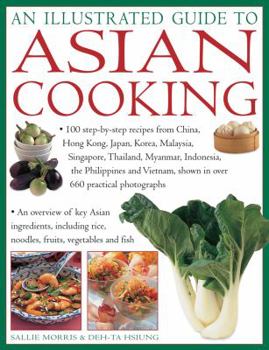 Paperback An Illustrated Guide to Asian Cooking: 100 Step-By-Step Recipes from China, Hong Kong, Japan, Korea, Malaysia, Singapore, Thailand, Myanmar, Indonesia Book