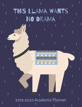This Llama Wants No Drama: 2019-2020 Academic Planner: Weekly & Monthly Planner, Agenda Schedule Diary (No Drama Llama Planner)
