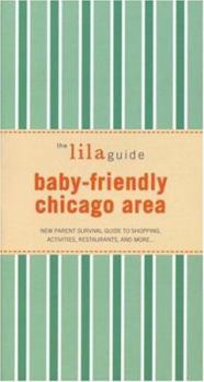 Paperback The Lilaguide: Baby-Friendly Chicago Area: New Parent Survival Guide to Shopping, Activities, Restaurants, and More... Book