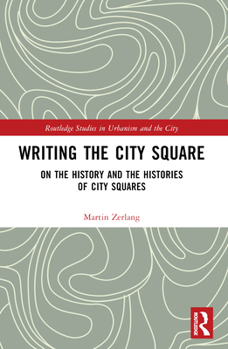 Paperback Writing the City Square: On the History and the Histories of City Squares Book