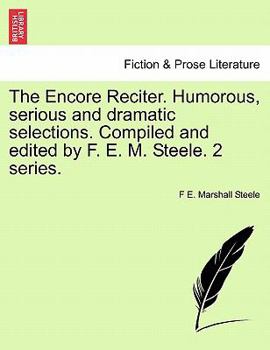 Paperback The Encore Reciter. Humorous, Serious and Dramatic Selections. Compiled and Edited by F. E. M. Steele. 2 Series. Book