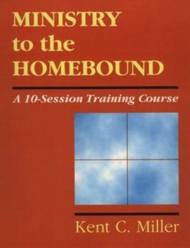 Paperback Ministry to the Homebound: A 10-Session Training Course Book