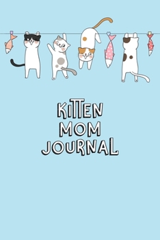 Kitten Mom Journal: Cat Record Organizer and Pet Vet Information For The Cat Lover