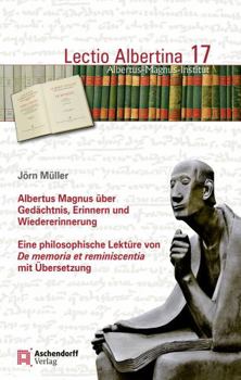 Paperback Albertus Magnus Uber Gedachtnis, Erinnern Und Wiedererinnerung: Eine Philosophische Lekture Von de Memoria Et Reminiscentia Mit Ubersetzung [German] Book