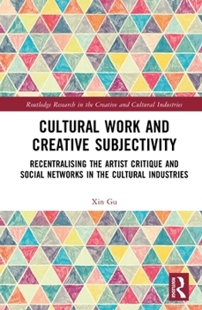 Paperback Cultural Work and Creative Subjectivity: Recentralising the Artist Critique and Social Networks in the Cultural Industries Book