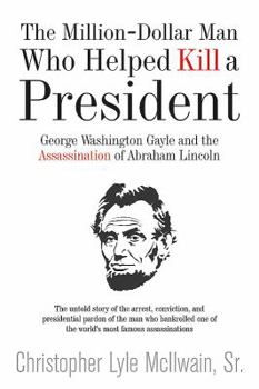 Untried and Unpunished: George Washington Gayle and the Assassination of Abraham Lincoln