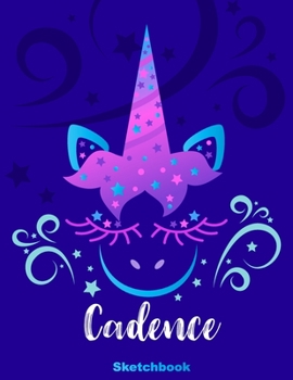 Cadence Sketchbook: Pink Unicorn Personalized First Name Sketch Book for Drawing, Sketching, Journaling, Doodling and Making Notes. Cute and Trendy, ... Kids, Teens, Children. Art Hobby Diary