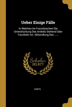 Paperback Ueber Einige Fälle: In Welchen Im Französischen Die Unterdrückung Des Artikels Stehend Oder Facultativ Ist. Abhandlung Des ...... [French] Book