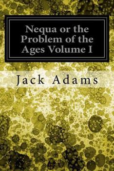 Paperback Nequa or the Problem of the Ages Volume I Book