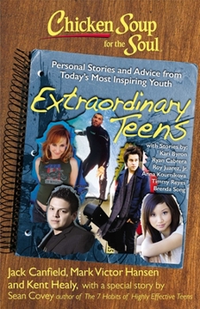 Paperback Chicken Soup for the Soul: Extraordinary Teens: Personal Stories and Advice from Today's Most Inspiring Youth Book