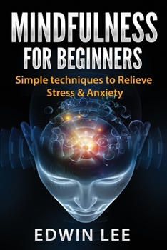 Paperback Mindfulness for Beginners: Simple techniques to Relieve Stress & Anxiety: Practice for Modern Everyday Life (Meditation technique) Book