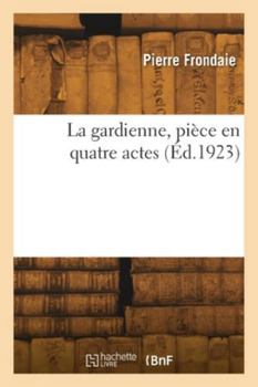 Paperback La gardienne, pièce en quatre actes [French] Book