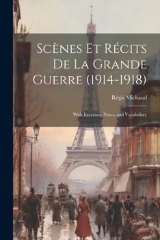 Paperback Scènes Et Récits De La Grande Guerre (1914-1918): With Exercises, Notes, and Vocabulary [French] Book